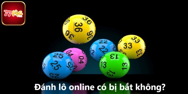 Đánh lô online liệu có bị bắt không?