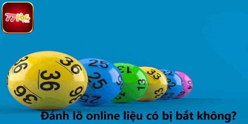 Đánh Lô Online Có Bị Bắt Không - Giải Đáp Từ Góc Nhìn Pháp Luật