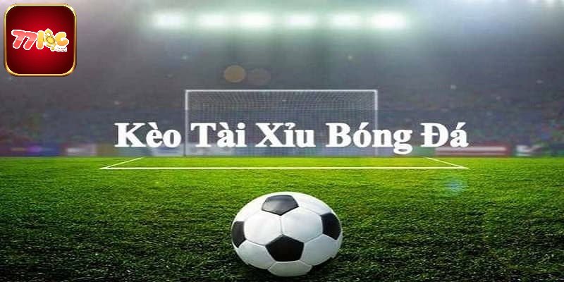 Định nghĩa về kèo bóng Tài Xỉu