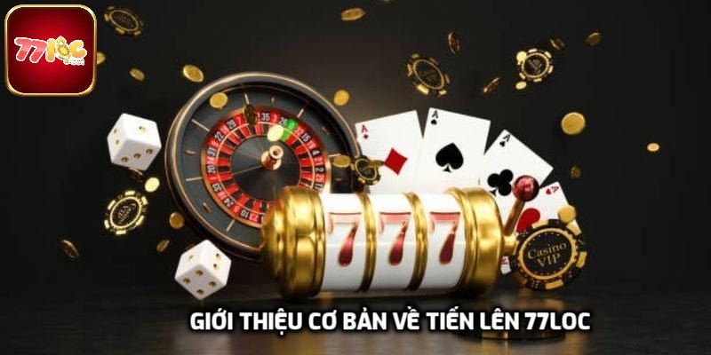 Giới thiệu cơ bản về tiến lên 77loc