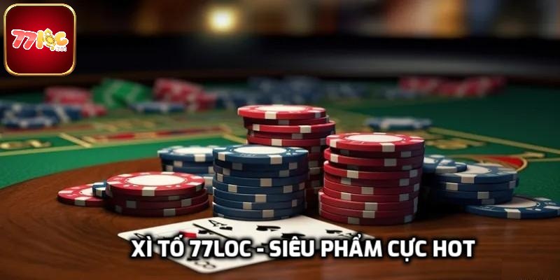 Xì tố 77loc - Siêu phẩm cực hot